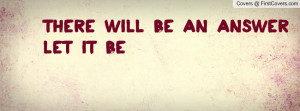 There will be an answerLet it be Profile Facebook Covers