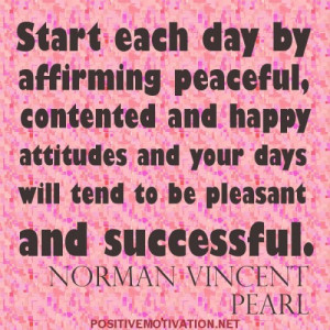 day by affirming peaceful, contented and happy attitudes and your days ...