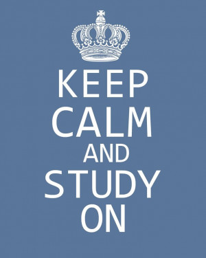 Keep Calm and Study On. Something each college student should have as ...