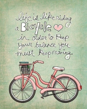 Life is like riding a bicycle...
