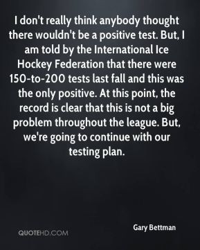 Gary Bettman - I don't really think anybody thought there wouldn't be ...