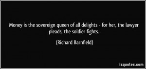 ... for her, the lawyer pleads, the soldier fights. - Richard Barnfield