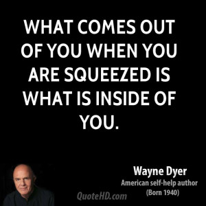 What comes out of you when you are squeezed is what is inside of you.