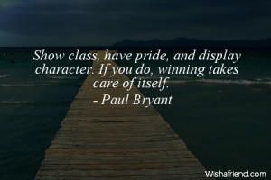 -Show class, have pride, and display character. If you do, winning ...