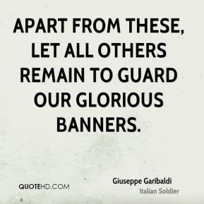 Giuseppe Garibaldi - Apart from these, let all others remain to guard ...