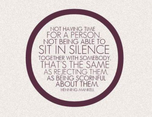 Not having time for a person, not being able to sit in silence ...