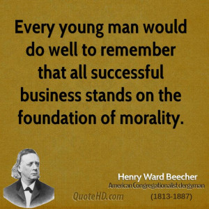 ... that all successful business stands on the foundation of morality