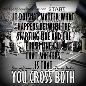 starting line and the finish line. All that matters is that you cross ...