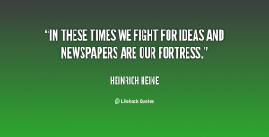 In these times we fight for ideas and newspapers are our fortress.