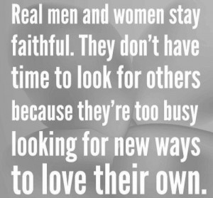 Real men and women stay faithful.