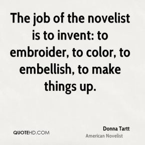 donna tartt novelist quote the job of the novelist is to invent to jpg