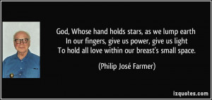God, Whose hand holds stars, as we lump earth In our fingers, give us ...