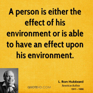 person is either the effect of his environment or is able to have an ...
