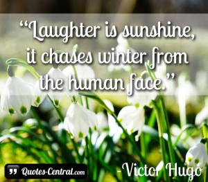 Laughter is sunshine, it chases winter from the human face.