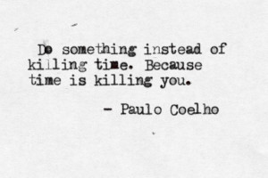 life, love, paulo coelho, sayings, time, typewriter quotes