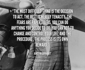 quote-Amelia-Earhart-the-most-difficult-thing-is-the-decision-11839 ...