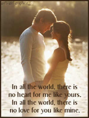 world,there is no heart for me like yours.In all the world,there is no ...