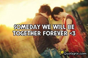 Someday We Will Be Together Forever