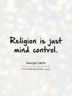 Mind Quotes Religion Quotes George Carlin Quotes