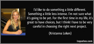 little different. Something a little less intense. I'm not sure ...