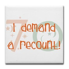 70th birthday demand a recount Tile Coaster for