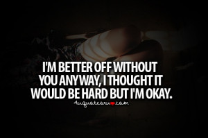 Im better off without you.