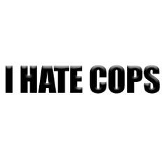 hate cops - Google Search