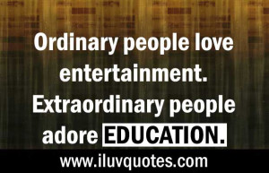 Ordinary people love entertainment. Extraordinary people adore ...