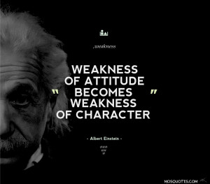 Einstein Motivational Quotes Weakness of attitude becomes weakness ...