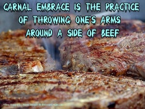 Why Beef is Like Great Sex and the Perfect Steak: Beef Quotes