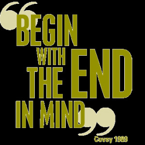 Beginning with the end in mind