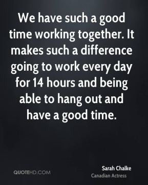 good time working together. It makes such a difference going to work ...