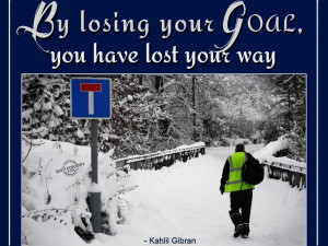 By losing your goal, you have lost your way