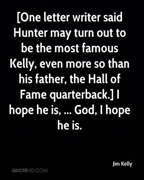 Jim Kelly - [One letter writer said Hunter may turn out to be the most ...