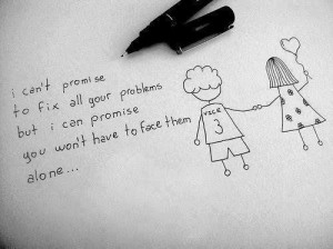 ... all your problems but i can promise you won t have to face them alone