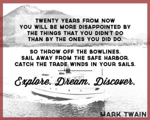 So throw off the bowlines. Sail away from the safe harbor.