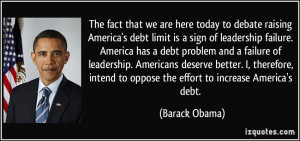 ... intend to oppose the effort to increase America's debt. - Barack Obama