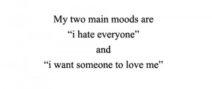 My two main moods are 