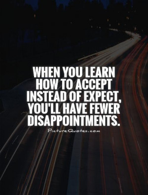 Disappointment Quotes Acceptance Quotes High Expectations Quotes Dont ...