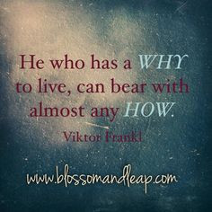 He who has a WHY to live, can bear with almost any how. #ViktorFrankl ...