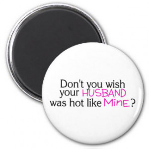 Dont You Wish Your Husband Was Hot Like Mine Pink Magnet