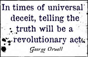 image: In times of universal deceit, telling the truth will be a ...