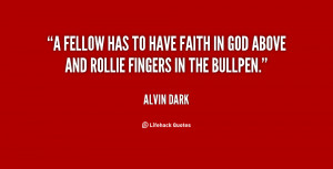 ... has to have faith in God above and Rollie Fingers in the bullpen
