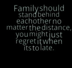 of quotes Family should stand behind eachother no matter the distance ...