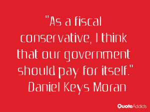 As a fiscal conservative, I think that our government should pay for ...