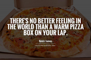 ... no better feeling in the world than a warm pizza box on your lap