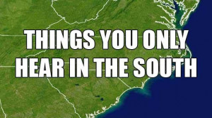 Things You Only Hear in the South