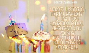 Here's wishing a Happy Birthday to the most charming, funny ...