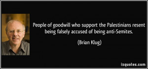 ... resent being falsely accused of being anti-Semites. - Brian Klug