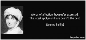 ... The latest spoken still are deem'd the best. - Joanna Baillie